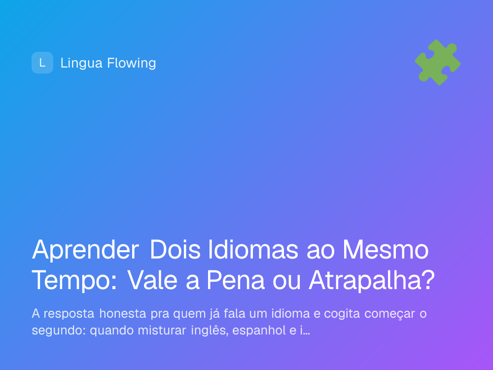 Capa do artigo: aprender dois idiomas ao mesmo tempo, vale a pena?
